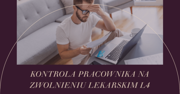 Kontrola pracownika na zwolnieniu lekarskim L4