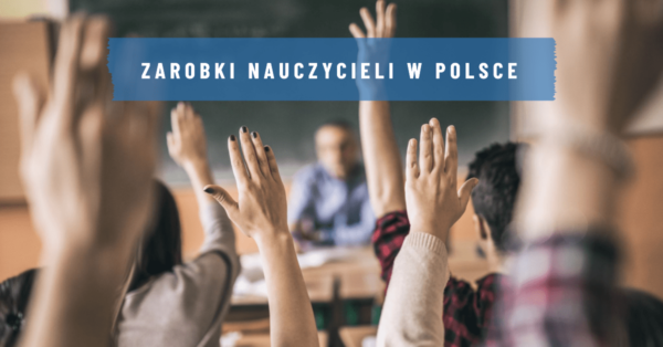 Ile zarabia nauczyciel? Zarobki nauczycieli w Polsce