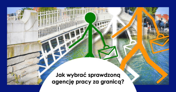 Jak wybrać sprawdzoną agencję pracy za granicą?