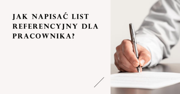 Jak napisać list referencyjny dla pracownika?