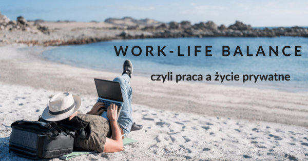 Work-life Balance: czyli praca a życie prywatne