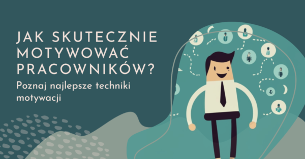 Jak skutecznie motywować pracowników - najlepsze techniki motywacji