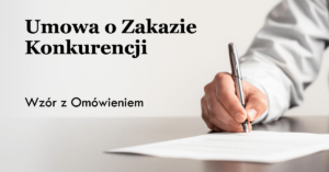 Umowa o Zakazie Konkurencji – wzór z omówieniem