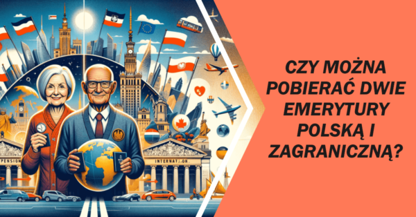 Czy można pobierać dwie emerytury – polską i zagraniczną?