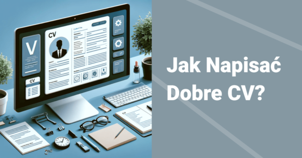 Jak napisać dobre CV?