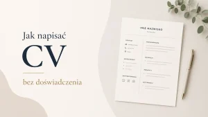 CV bez doświadczenia: jak napisać pierwsze CV? (wzór)