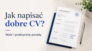 Jak napisać dobre CV w 2026? Wzór i praktyczne porady