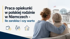 Praca opiekunki w polskiej rodzinie w Niemczech. Ile zarobisz i czy warto?